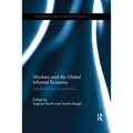 Workers and the Global Informal Economy: Interdisciplinary perspectives - Paperback