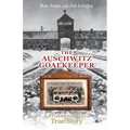 The Auschwitz Goalkeeper: A Prisoner of War's True Story - Paperback