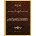 Armstrong County, Pennsylvania V2: Her People, Past And Present, Embracing A History Of The County And A Genealogical And Biographical Record Of Repre - Paperback
