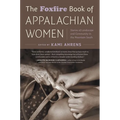 The Foxfire Book of Appalachian Women: Stories of Landscape and Community in the Mountain South - Paperback