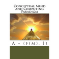 Conceptual Mind and Computing Paradigm: A = (f(m), I) - Paperback