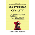 Mastering Civility: A Manifesto for the Workplace - Paperback