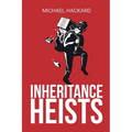 Inheritance Heists: Reclaim Your Family's Legacy and Fight Back Against Financial Predators - Paperback