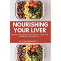 Nourishing Your Liver: A Comprehensive Diet and lifestyle Guide for Managing Liver Health - Paperback
