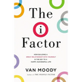 The I Factor: How Building a Great Relationship with Yourself Is the Key to a Happy, Successful Life - Paperback