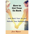 How to Get Your Ex Back: Win Back Your Ex and Rebuild Your Relationship - Paperback