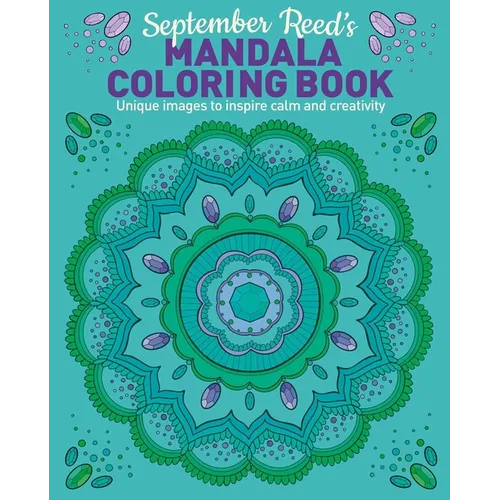 September Reed's Mandala Coloring Book: Unique Images to Inspire Calm and Creativity - Paperback
