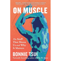 On Muscle: The Stuff That Moves Us and Why It Matters - Hardcover