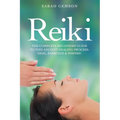 Reiki: The Complete Beginners Guide to This Ancient Healing Process: Heal, Energize and Inspire! - Paperback
