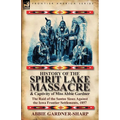 History of the Spirit Lake Massacre and Captivity of Miss Abbie Gardner: the Raid of the Santee Sioux Against the Iowa Frontier Settlements, 1857 - Paperback