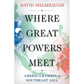 Where Great Powers Meet: America & China in Southeast Asia - Paperback