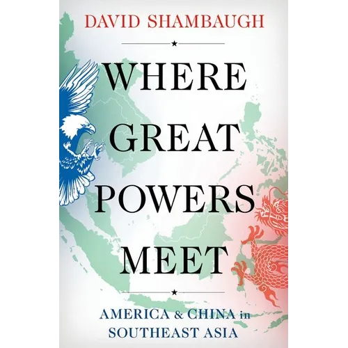 Where Great Powers Meet: America & China in Southeast Asia - Paperback