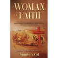 A Woman of Faith: A Faith Filled Memoir that shows how Christian beliefs transform struggles into moments of grace, offering Divine hope and strength - Paperback