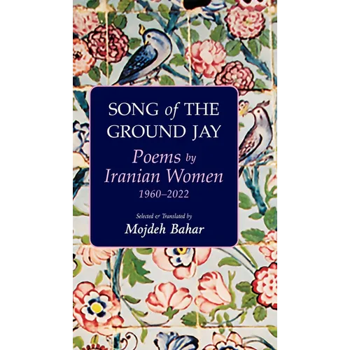 Song of the Ground Jay: Poems by Iranian Women, 1960-2022 - Hardcover