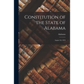 Constitution of the State of Alabama: August 2d, 1819 - Paperback
