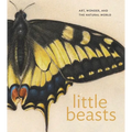 Little Beasts: Art, Wonder, and the Natural World - Hardcover