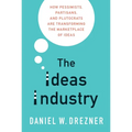 The Ideas Industry: How Pessimists, Partisans, and Plutocrats Are Transforming the Marketplace of Ideas - Paperback