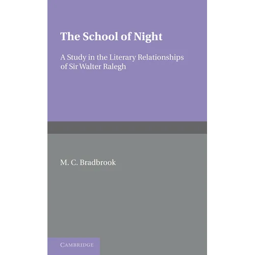 The School of Night: A Study in the Literary Relationships of Sir Walter Ralegh - Paperback