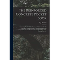 The Reinforced Concrete Pocket Book: Containing Useful Tables, Rules and Illustrations for the Convenient Design, Rational Construction and Ready Comp - Paperback