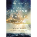 Hope Beyond an Empty Cradle: The Journey Toward Healing After Stillbirth, Miscarriage, and Child Loss - Paperback