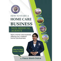 How to Start a Home Care Business: Non-Medical Agency - Paperback