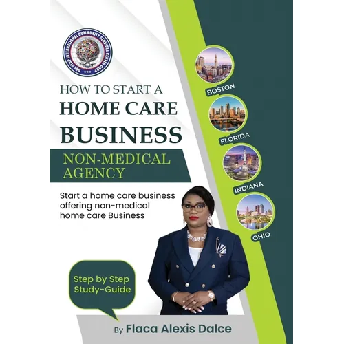 How to Start a Home Care Business: Non-Medical Agency - Paperback
