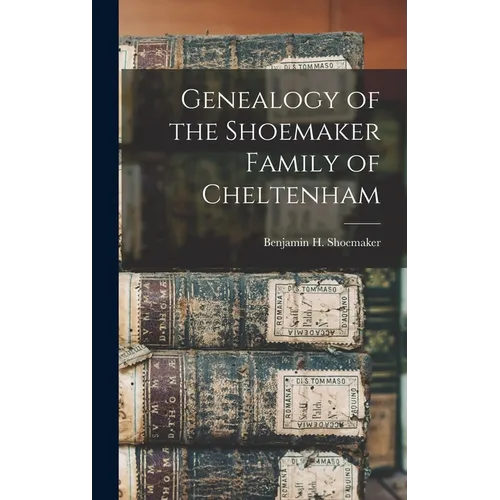 Genealogy of the Shoemaker Family of Cheltenham - Hardcover