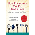 How Physicians Can Fix Health Care - Paperback
