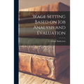 Wage Setting Based on Job Analysis and Evaluation - Paperback