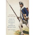 Standing in Their Own Light: African American Patriots in the American Revolution Volume 59 - Paperback