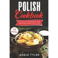 Polish Cookbook: 77 Recipes For Preparing At Home Traditional Dishes From Poland - Paperback