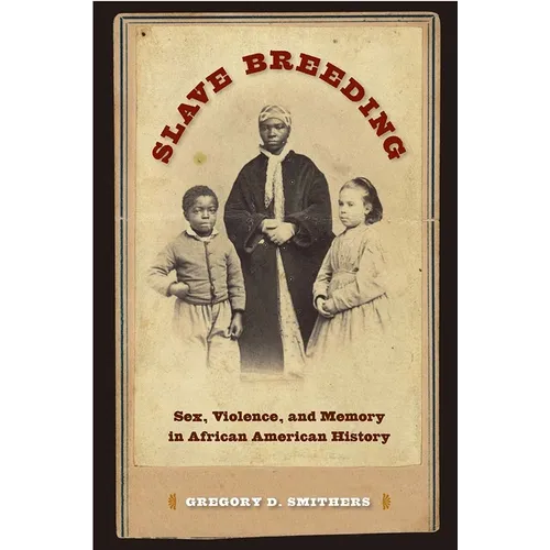 Slave Breeding: Sex, Violence, and Memory in African American History - Paperback
