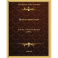 The Servant's Guide: A Series Of Practical Recipes (1895) - Paperback