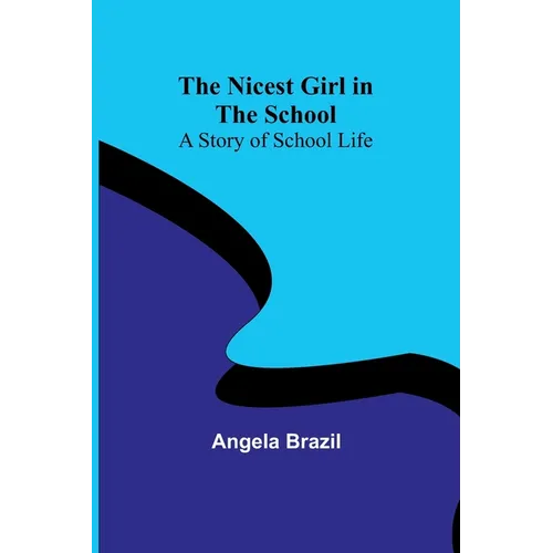 The Nicest Girl in the School: A Story of School Life - Paperback