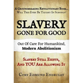 Slavery Gone For Good: Modern Abolitionism - Paperback