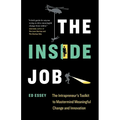 The Inside Job: The Intrapreneur's Toolkit to Mastermind Meaningful Change and Innovation - Paperback