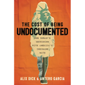 The Cost of Being Undocumented: One Woman's Reckoning with America's Inhumane Math - Hardcover