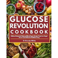 Glucose Revolution Cookbook: Delicious Recipes for Balanced Blood Sugar: Simple, Tasty Low-Sugar & Low-Carb Dishes for Healthier Living - Paperback