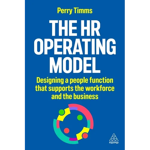 The HR Operating Model: Designing a People Function That Supports the Workforce and the Business - Paperback
