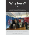 Why Iowa?: How Caucuses and Sequential Elections Improve the Presidential Nominating Process - Paperback