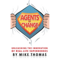 Agents of Change: Unleashing the Innovation of Real-Life Superheroes - Paperback