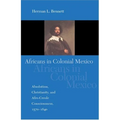 Africans in Colonial Mexico: Absolutism, Christianity, and Afro-Creole Consciousness, 1570-1640 - Paperback