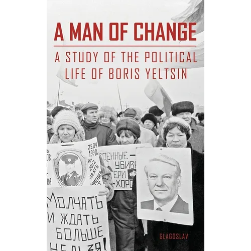 A Man of Change: A study of the political life of Boris Yeltsin - Hardcover