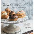 C'est La Vie! Life, Love and New Hope: The Ingredients of an Authentic French Bakery - Hardcover