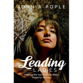 Leading Ladies: Hearing the Voices of the Bible's Powerful Women - Paperback