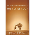 The Subtle Body: The Story of Yoga in America - Paperback