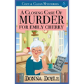 A Closing Case of Murder for Emily Cherry: Cozy & Clean Mysteries - Paperback