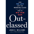 Outclassed: How the Left Lost the Working Class and How to Win Them Back - Hardcover
