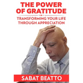 The Power of Gratitude: Transforming Your Life through Appreciation - Paperback