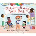 The Small and Tall Ball: A Story about Diversity and Inclusion - Hardcover